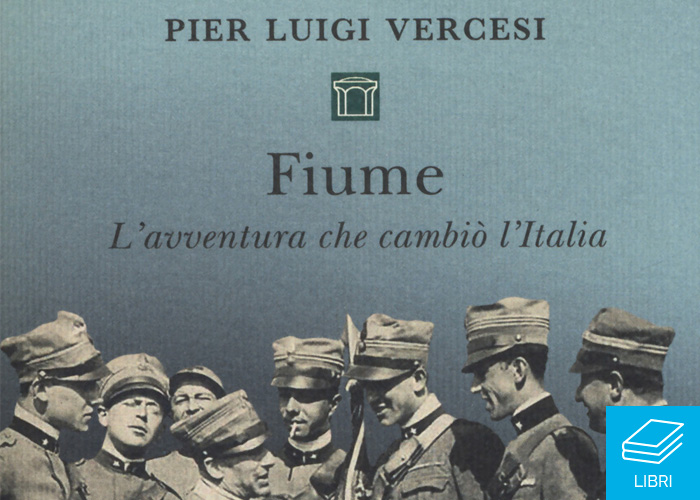 Fiume l'avventura che cambiò l'Italia