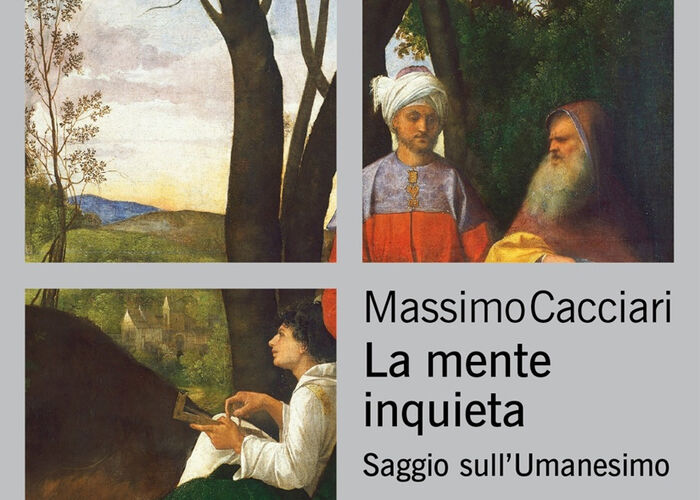 LA MENTE INQUIETA (SAGGIO SULL'UMANESIMO) di MASSIMO CACCIARI