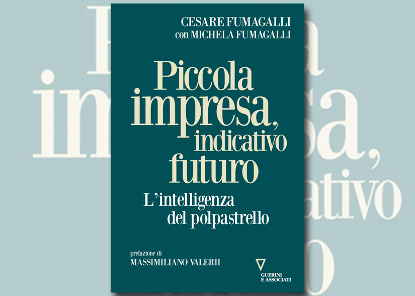 CESARE FUMAGALLI presenta PICCOLA IMPRESA, INDICATIVO FUTURO Ed Guerini e Associati