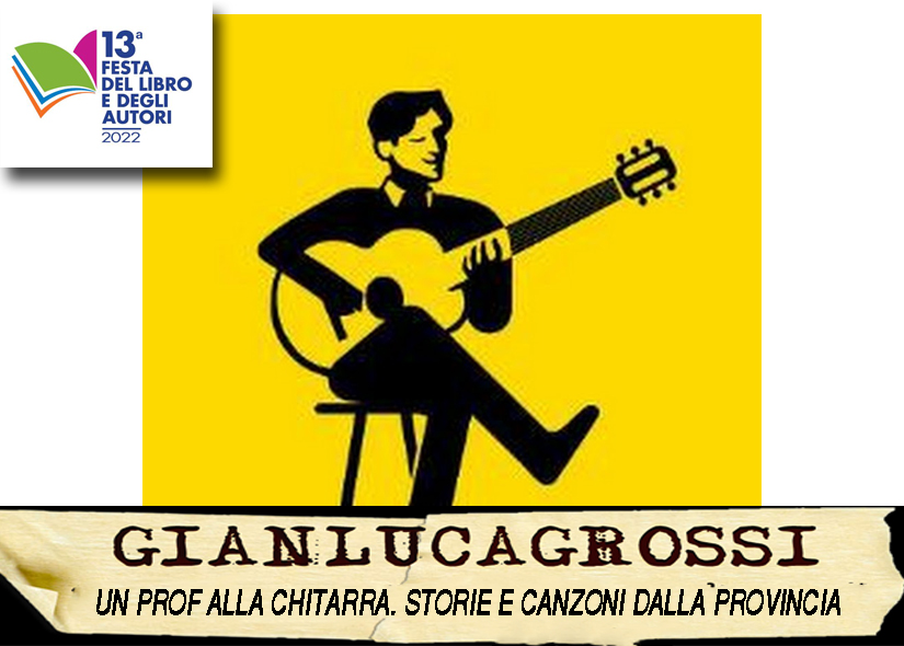 GIANLUCA GROSSI presenta lo spettacolo UN PROF ALLA CHITARRA. STORIE E CANZONI DALLA PROVINCIA