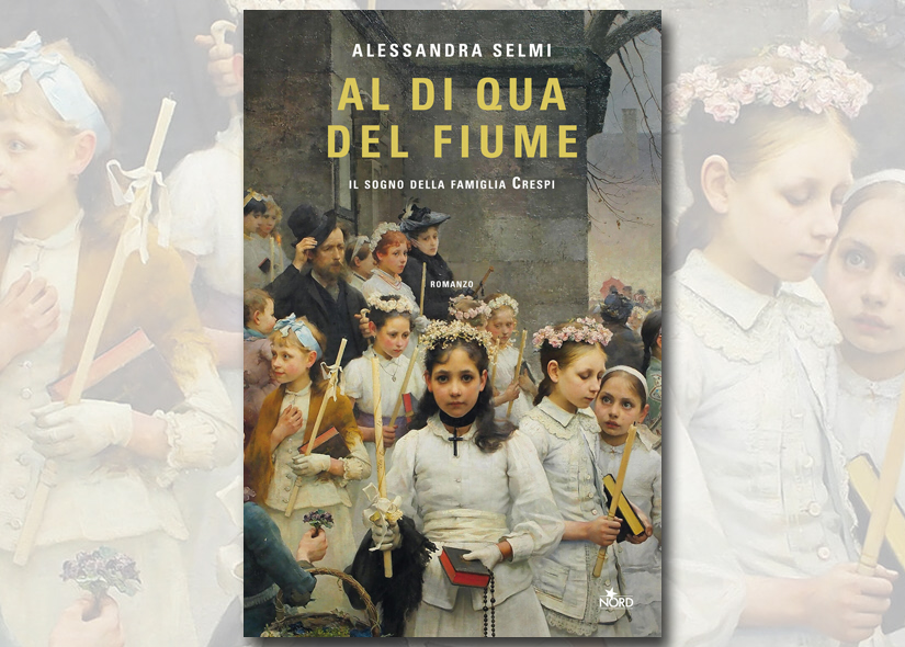 ALESSANDRA SELMI presenta AL DI QUA DEL FIUME. Il sogno della famiglia Crespi. Ed Nord