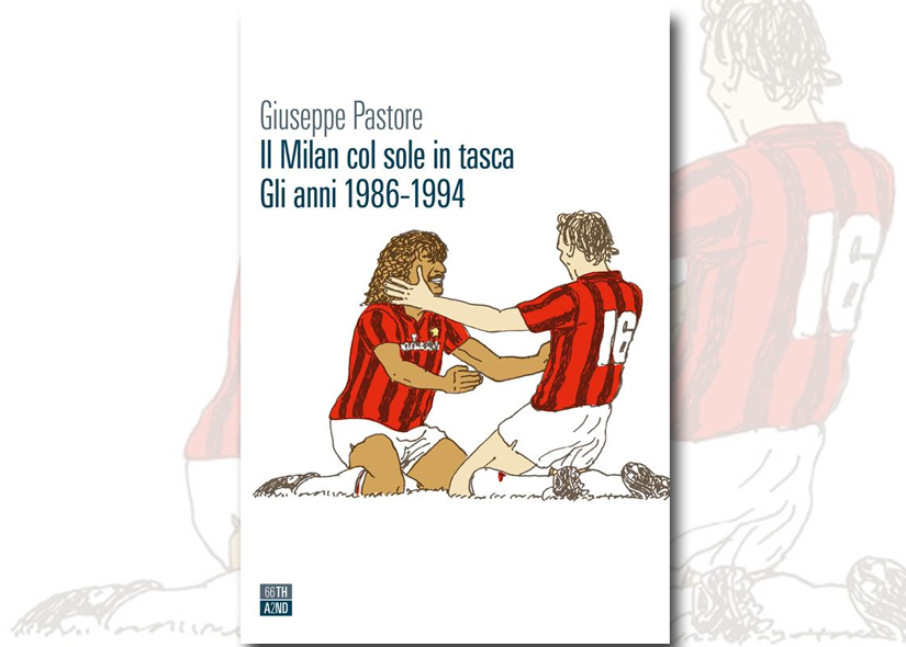 GIUSEPPE PASTORE presenta IL MILAN COL SOLE IN TASCA ed 66Th and 2Nd