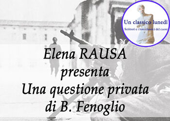 ELENA RAUSA racconta UNA QUESTIONE PRIVATA di B. Fenoglio