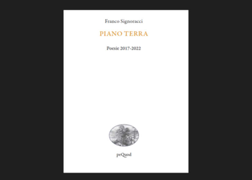 FRANCO SIGNORACCI presenta PIANO TERRA - poesie 2017-2022 ed peQuod