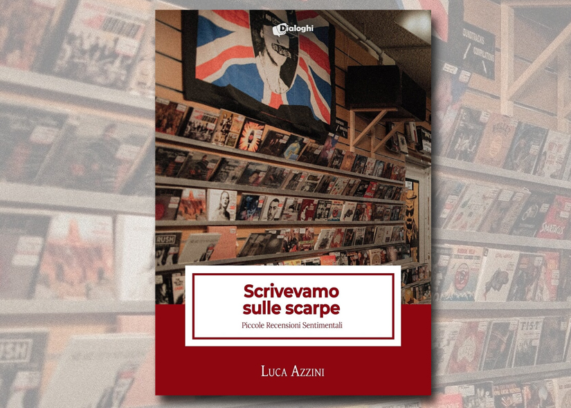  LUCA AZZINI presenta SCRIVEVAMO SULLE SCARPE. PICCOLE RECENSIONI SENTIMENTALI ed. Dialoghi
