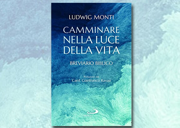 LUDWIG MONTI presenta CAMMINARE NELLA LUCE DELLA VITA Ed. San Paolo