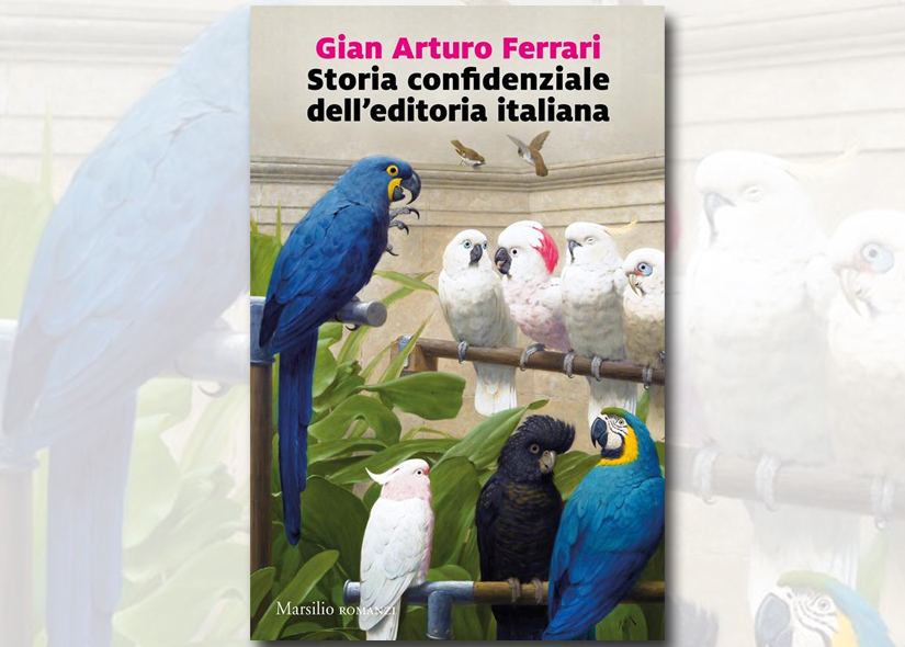 GIAN ARTURO FERRARI presenta STORIA CONFIDENZIALE DELL'EDITORIA ITALIANA ed Marsilio spa