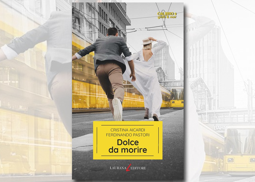 CRISTINA AICARDI e FERDINANDO PASTORI presentano DOLCE DA MORIRE ed. Laurana