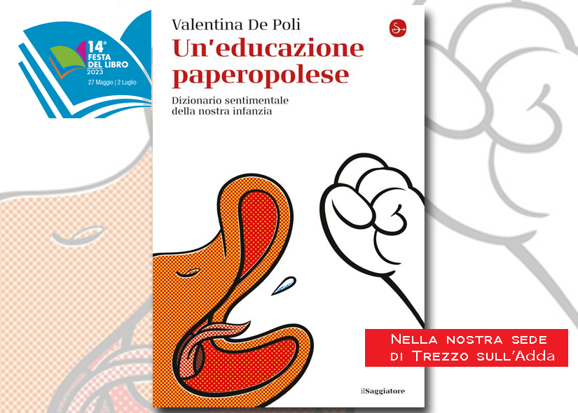 VALENTINA DE POLI presenta UN'EDUCAZIONE PAPEROPOLESE edizione Il Saggiatore