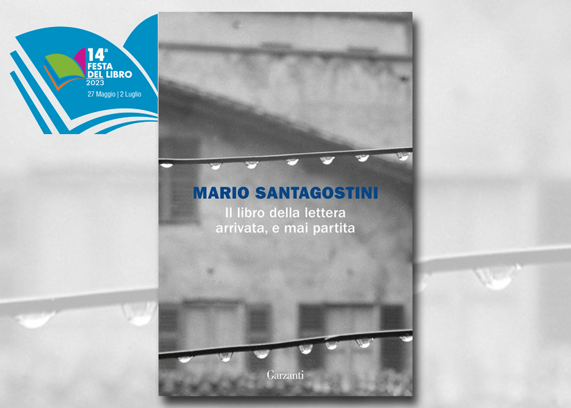 MARIO SANTAGOSTINI presenta IL LIBRO DELLA LETTERA ARRIVATA, E MAI PARTITA ad. Garzanti