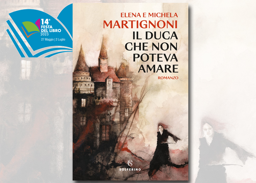 MICHELA e ELENA MARTIGNONI presentano IL DUCA CHE NON POTEVA AMARE ed. Solferino